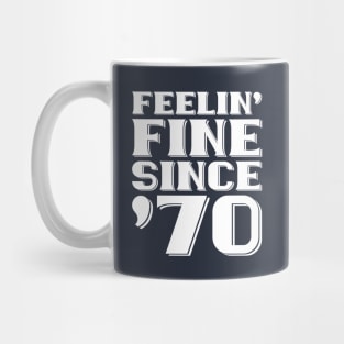 Feeling Fine Since '70 Mug